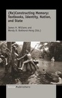 Cover: (Re)Constructing Memory: Textbooks, Identity, Nation, and State - Brill