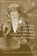 Cover: Elinor Glyn as Novelist, Moviemaker, Glamour Icon and Businesswoman - Routledge