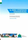 Cover: 15. BOKU-Symposium Tierern&auml;hrung - Universit&auml;t f&uuml;r Bodenkultur Wien - Institut f&uuml;r Tierern&auml;hrung, Tierische Lebensmittel und Ern&auml;hrungsphysiologie