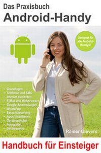 Abbildung von: Das Praxisbuch Android-Handy - Handbuch für Einsteiger - Gievers, Rainer