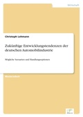Cover: Zukuenftige Entwicklungstendenzen der deutschen Automobilindustrie - diplom.de