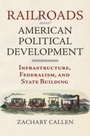 Cover: Railroads and American Political Development - University Press of Kansas