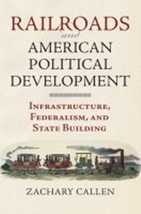 Enlarge image Cover: Railroads and American Political Development - University Press of Kansas