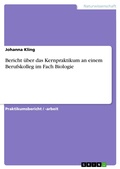 Cover: Bericht &uuml;ber das Kernpraktikum an einem Berufskolleg im Fach Biologie - GRIN Verlag