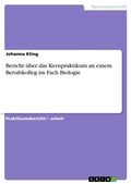 Cover: Bericht ueber das Kernpraktikum an einem Berufskolleg im Fach Biologie - GRIN Verlag