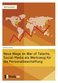 Abbildung von: Neue Wege im War of Talents. Social-Media als Werkzeug für die Personalbeschaffung - GRIN Verlag