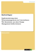 Cover: Implementierung eines Wissensmanagements im Unternehmen. Wie Kenntnisse aus dem Change Management helfen k&ouml;nnen - GRIN Verlag