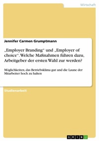 Abbildung von: "Employer Branding" und "Employer of choice". Welche Maßnahmen führen dazu, Arbeitgeber der ersten Wahl zur werden? - GRIN Verlag