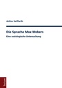Cover: Die Sprache Max Webers - Tectum Wissenschaftsverlag