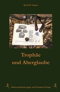 Cover: Troph&auml;e und Aberglaube - &Ouml;sterreichischer Jagd- u. Fischerei-Vlg