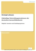Cover: Zuk&uuml;nftige Entwicklungstendenzen der deutschen Automobilindustrie - diplom.de