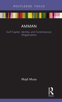 Enlarge image Cover: Amman: Gulf Capital, Identity, and Contemporary Megaprojects - Routledge