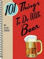 Cover: 101 Things to Do with Beer - Gibbs M. Smith Inc