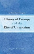 Cover: An Essay Concerning the History of Entropy and the Rise of Uncertainty - Bookbaby