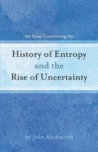 Enlarge image Cover: An Essay Concerning the History of Entropy and the Rise of Uncertainty - Bookbaby