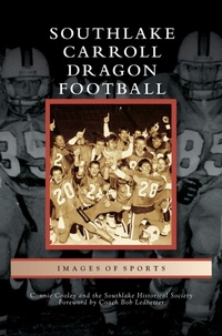 Abbildung von: Southlake Carroll Dragon Football - Arcadia Publishing Library Editions