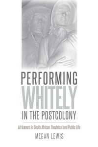 Enlarge image Cover: Performing Whitely in the Postcolony - University of Iowa Press