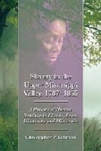 Abbildung von: Slavery in the Upper Mississippi Valley, 1787-1865 - McFarland & Co Inc