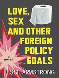Cover: Love, Sex and Other Foreign Policy Goals - HighBridge Audio