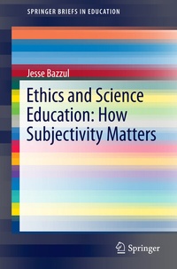 Enlarge image Cover: Ethics and Science Education: How Subjectivity Matters - Springer