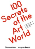 Cover: 100 Secrets of the Art World. Everything you always wanted to know about the arts but were afraid to ask - K&ouml;nig, Walther