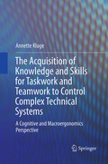 Cover: The Acquisition of Knowledge and Skills for Taskwork and Teamwork to Control Complex Technical Systems - Springer