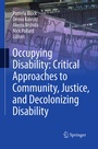 Cover: Occupying Disability: Critical Approaches to Community, Justice, and Decolonizing Disability - Springer