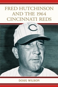 Abbildung von: Fred Hutchinson and the 1964 Cincinnati Reds - McFarland & Co Inc