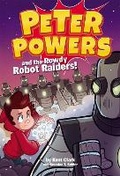 Cover: Peter Powers and the Rowdy Robot Raiders - Little, Brown Young Readers