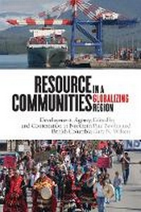 Enlarge image Cover: Resource Communities in a Globalizing Region - University of British Columbia Press