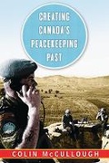 Cover: Creating Canada's Peacekeeping Past - University of British Columbia Press