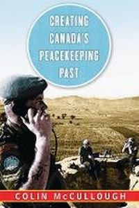 Enlarge image Cover: Creating Canada's Peacekeeping Past - University of British Columbia Press