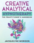Cover: Creative Analytical Hypnotherapy - Jacquelyne Morison Publishing
