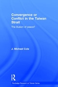 Cover: Convergence or Conflict in the Taiwan Strait - Routledge