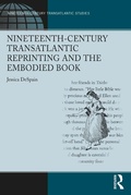 Cover: Nineteenth-Century Transatlantic Reprinting and the Embodied Book - Routledge