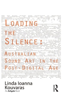Abbildung von: Loading the Silence: Australian Sound Art in the Post-Digital Age - Routledge