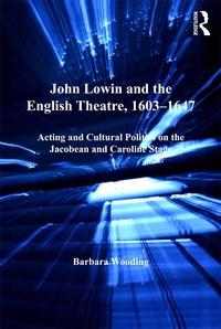 Abbildung von: John Lowin and the English Theatre, 1603?1647 - Routledge