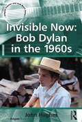 Cover: Invisible Now: Bob Dylan in the 1960s - Routledge