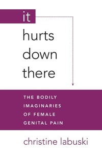 Enlarge image Cover: It Hurts Down There - State University of New York Press