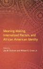 Cover: Meaning-Making, Internalized Racism, and African American Identity - State University of New York Press