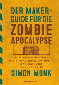 Abbildung von: Der Maker-Guide für die Zombie-Apokalypse - dpunkt