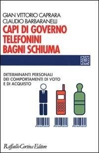 Abbildung von: Capi di governo, telefonini, bagni schiuma. Determinanti personali dei comportamenti di voto e di acquisto - Individuo, gruppo, organizzazione;Raffaello Cortina Editore