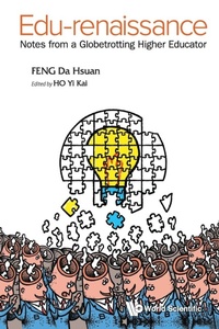 Enlarge image Cover: Edu-renaissance: Notes From A Globetrotting Higher Educator - World Scientific Publishing Co Pte Ltd