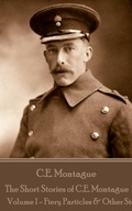 Cover: The Short Stories of C.E. Montague - Volume 1 - Miniature Masterpieces
