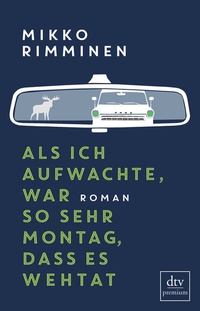 Abbildung von: Als ich aufwachte, war so sehr Montag, dass es wehtat - dtv