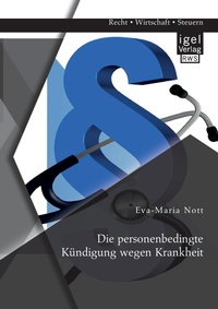 Abbildung von: Die personenbedingte Kuendigung wegen Krankheit - Igel Verlag