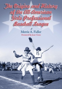 Abbildung von: The Origins and History of the All-American Girls Professional Baseball League - McFarland & Co Inc