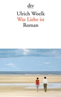 Cover: Was Liebe ist - dtv
