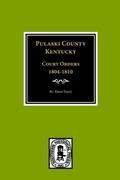 Cover: Pulaski County, Kentucky Court Orders, 1804-1810 - Southern Historical Press, Inc.