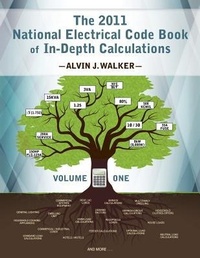 Enlarge image Cover: The 2011 National Electrical Code Book of In-Depth Calculations - Volume 1 - Walker & Walker Electrical Consultants